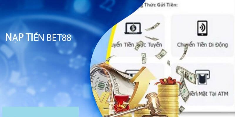 Nạp tiền BET88 được tối ưu bằng nhiều phần mềm ví điện tử