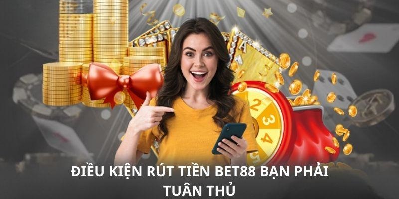 5 điều kiện cần tuân thủ để rút tiền BET88 thành công