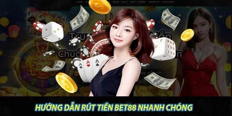 Hướng dẫn rút tiền BET88 theo 2 phương thức phổ biến